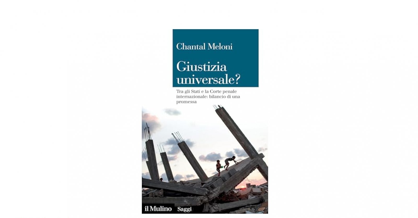 <i>Giustizia universale? Tra gli Stati e la Corte penale internazionale: bilancio di una promessa</i>